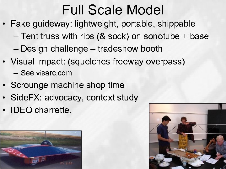 Full Scale Model • Fake guideway: lightweight, portable, shippable – Tent truss with ribs