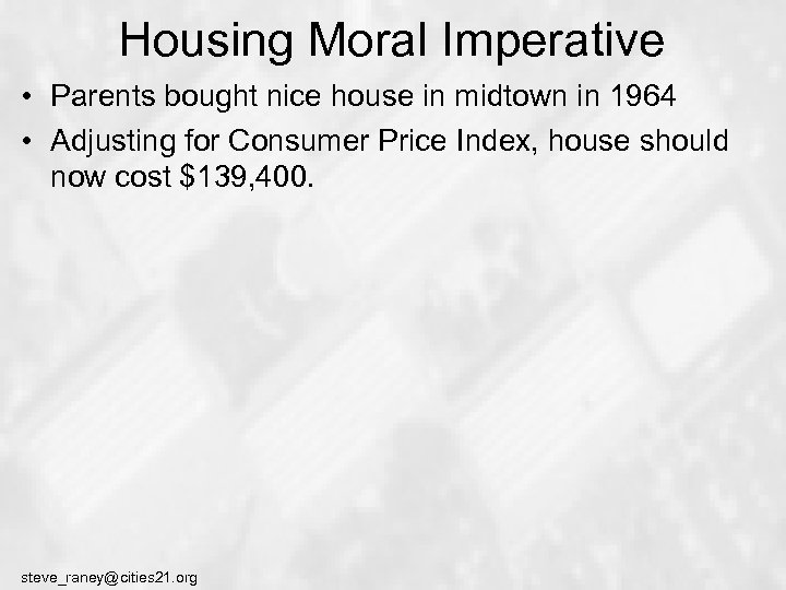 Housing Moral Imperative • Parents bought nice house in midtown in 1964 • Adjusting