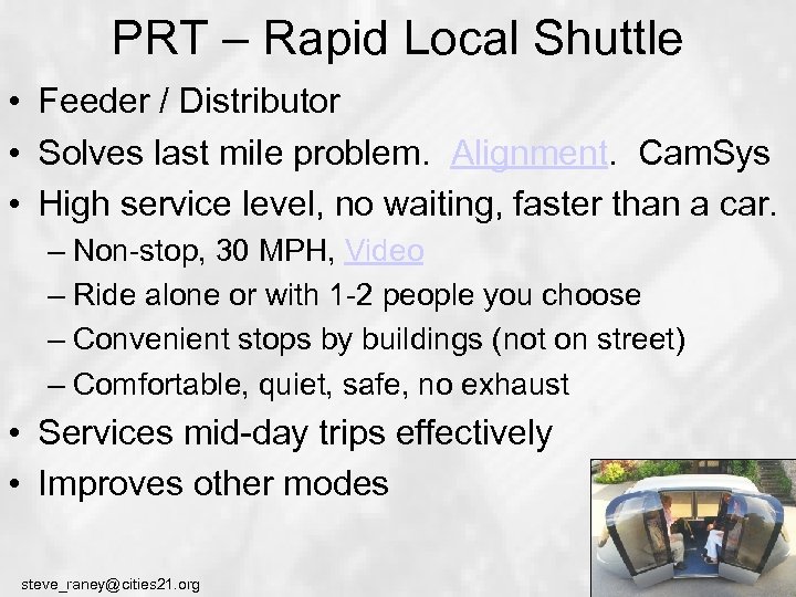 PRT – Rapid Local Shuttle • Feeder / Distributor • Solves last mile problem.