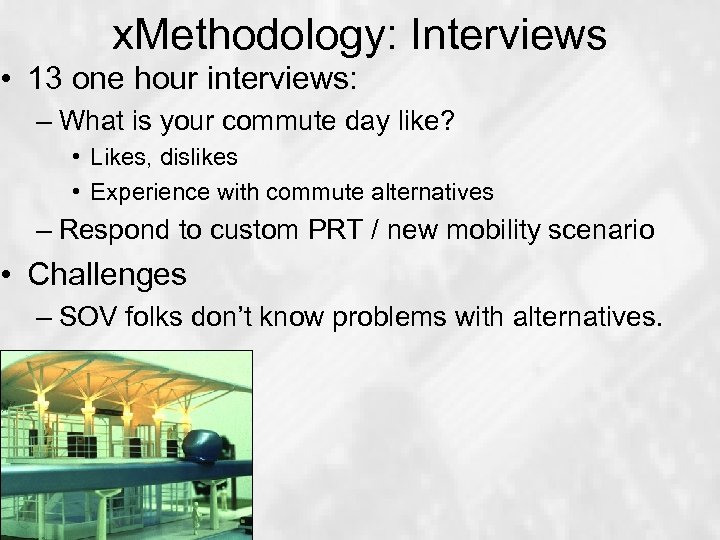 x. Methodology: Interviews • 13 one hour interviews: – What is your commute day