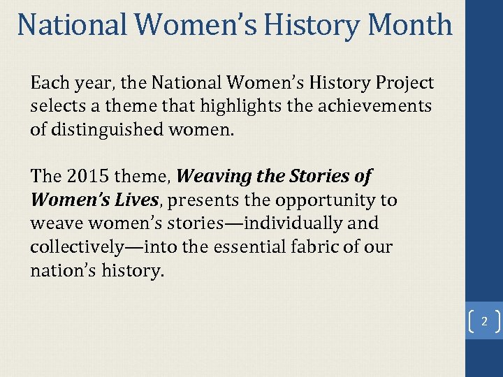 National Women’s History Month Each year, the National Women’s History Project selects a theme