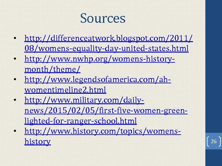 Sources • http: //differenceatwork. blogspot. com/2011/ 08/womens-equality-day-united-states. html • http: //www. nwhp. org/womens-historymonth/theme/ •