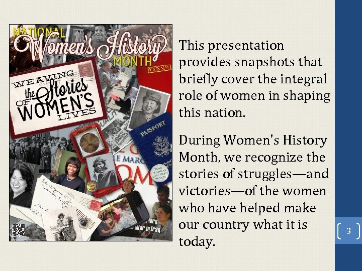 This presentation provides snapshots that briefly cover the integral role of women in shaping