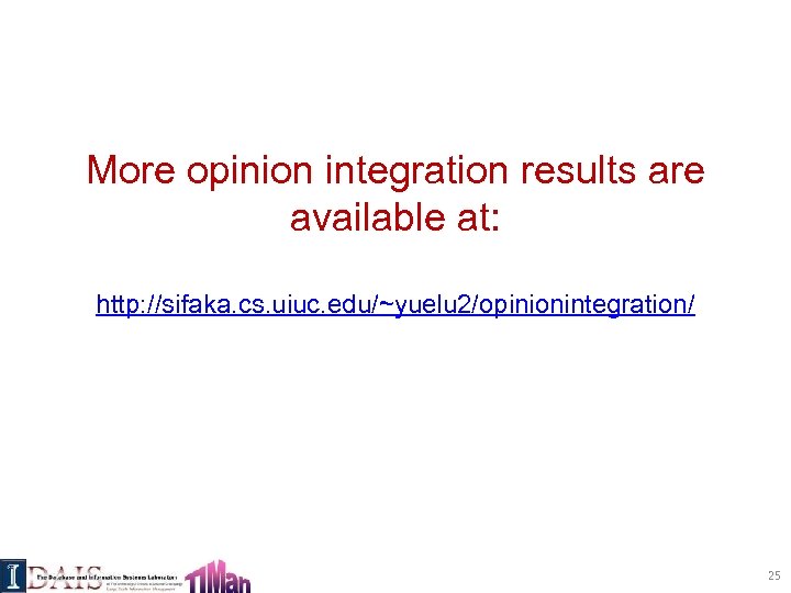 More opinion integration results are available at: http: //sifaka. cs. uiuc. edu/~yuelu 2/opinionintegration/ 25