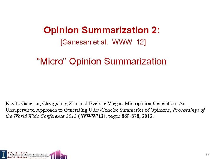 Opinion Summarization 2: [Ganesan et al. WWW 12] “Micro” Opinion Summarization Kavita Ganesan, Chengxiang