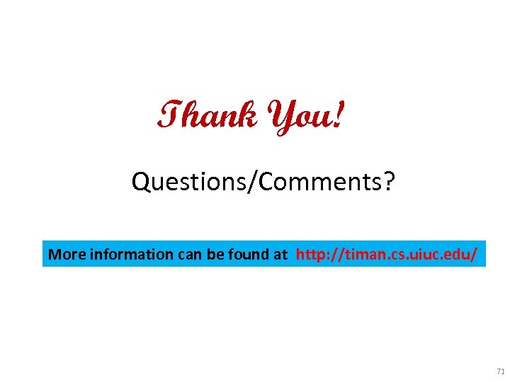 Thank You! Questions/Comments? More information can be found at http: //timan. cs. uiuc. edu/
