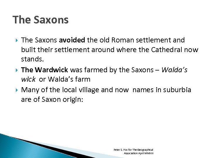 The Saxons The Saxons avoided the old Roman settlement and built their settlement around
