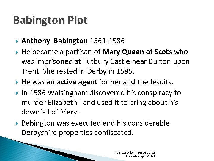 Babington Plot Anthony Babington 1561 -1586 He became a partisan of Mary Queen of