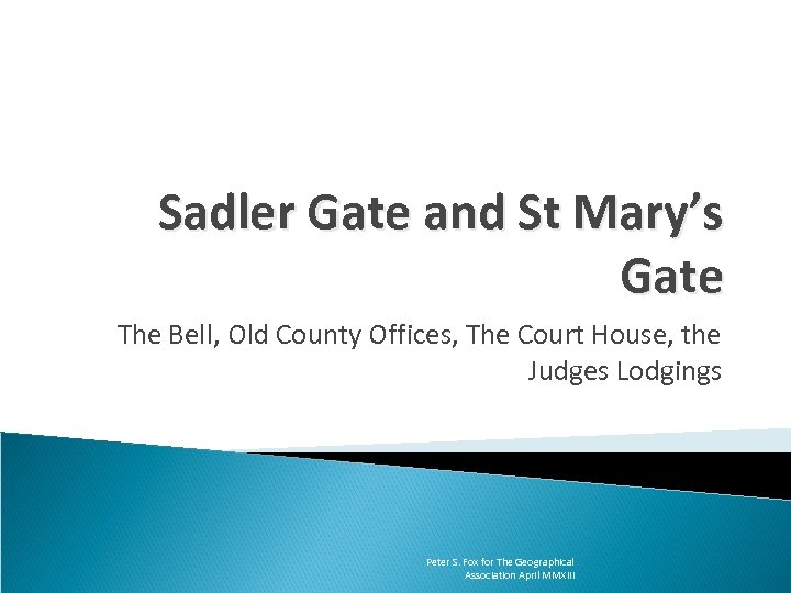 Sadler Gate and St Mary’s Gate The Bell, Old County Offices, The Court House,