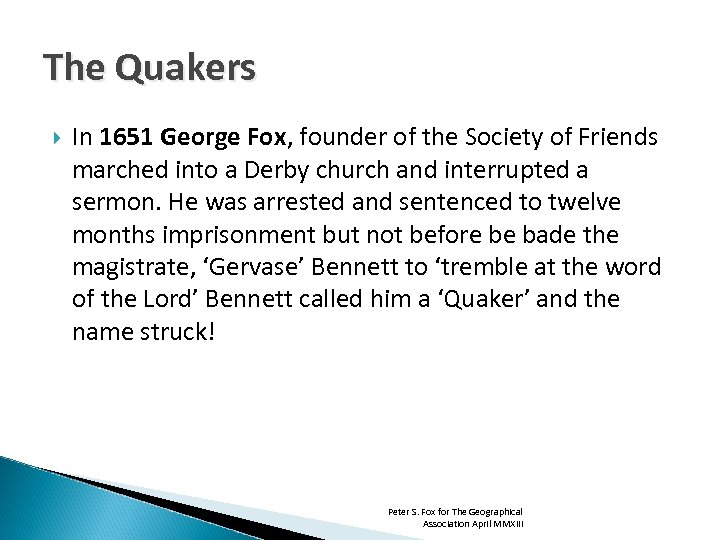 The Quakers In 1651 George Fox, founder of the Society of Friends marched into