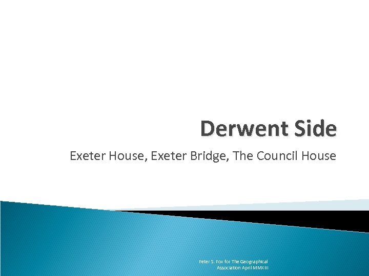 Derwent Side Exeter House, Exeter Bridge, The Council House Peter S. Fox for The