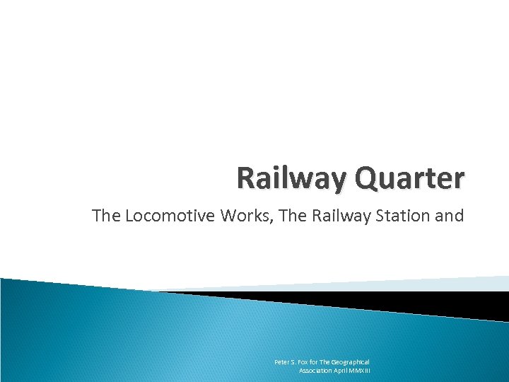 Railway Quarter The Locomotive Works, The Railway Station and Peter S. Fox for The