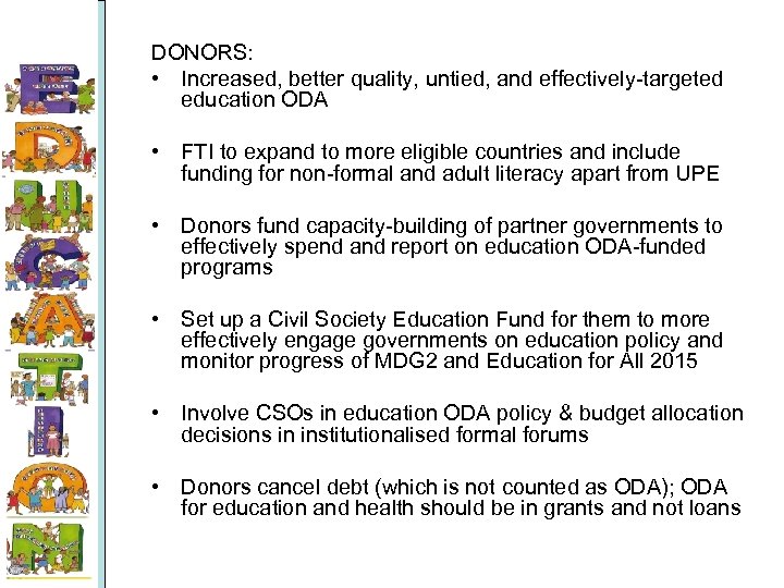 DONORS: • Increased, better quality, untied, and effectively-targeted education ODA • FTI to expand