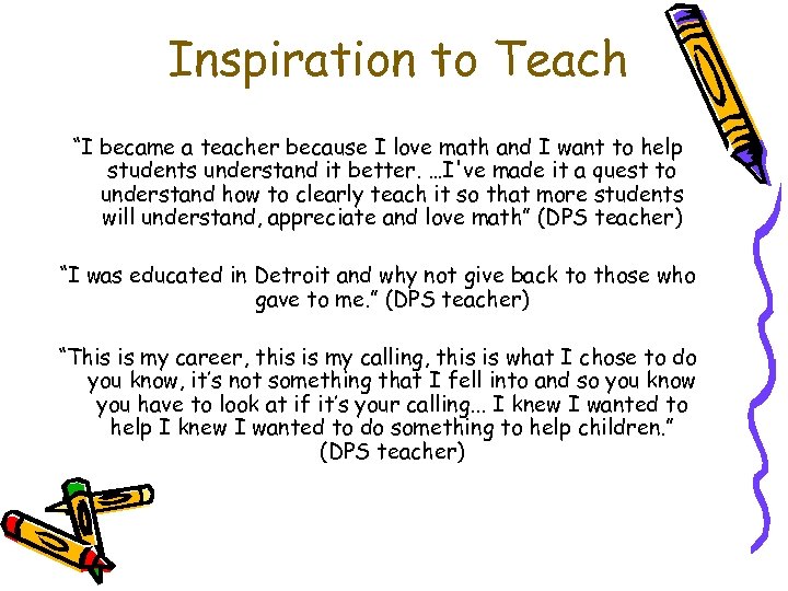 Inspiration to Teach “I became a teacher because I love math and I want