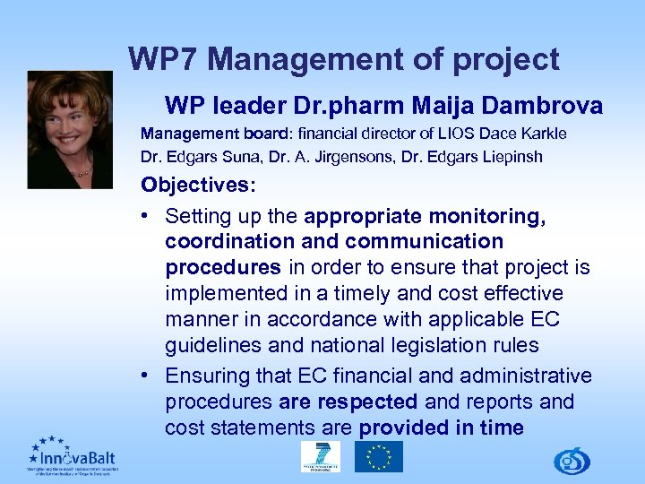 WP 7 Management of project WP leader Dr. pharm Maija Dambrova Management board: financial