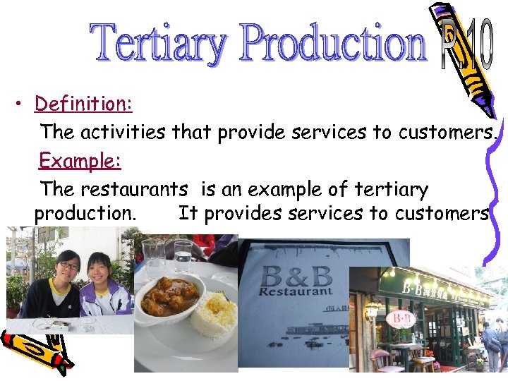  • Definition: The activities that provide services to customers. Example: The restaurants is
