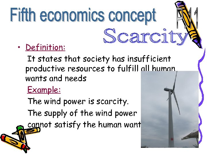  • Definition: It states that society has insufficient productive resources to fulfill all