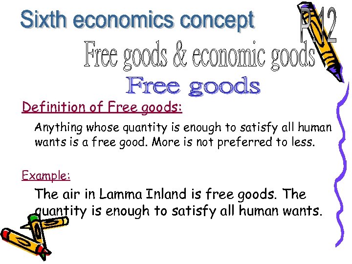 Definition of Free goods: Anything whose quantity is enough to satisfy all human wants