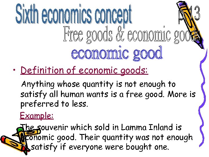  • Definition of economic goods: Anything whose quantity is not enough to satisfy