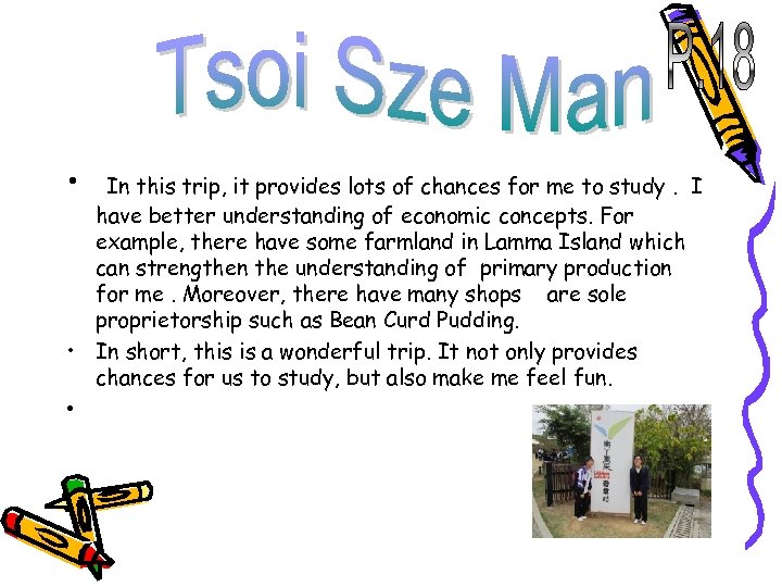  • In this trip, it provides lots of chances for me to study.