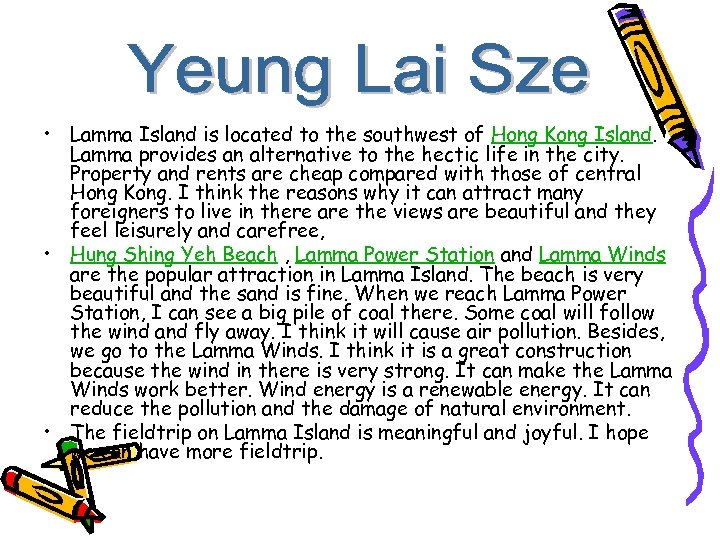  • Lamma Island is located to the southwest of Hong Kong Island. Lamma