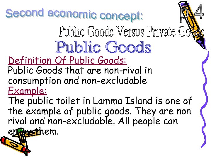 Definition Of Public Goods: Public Goods that are non-rival in consumption and non-excludable Example:
