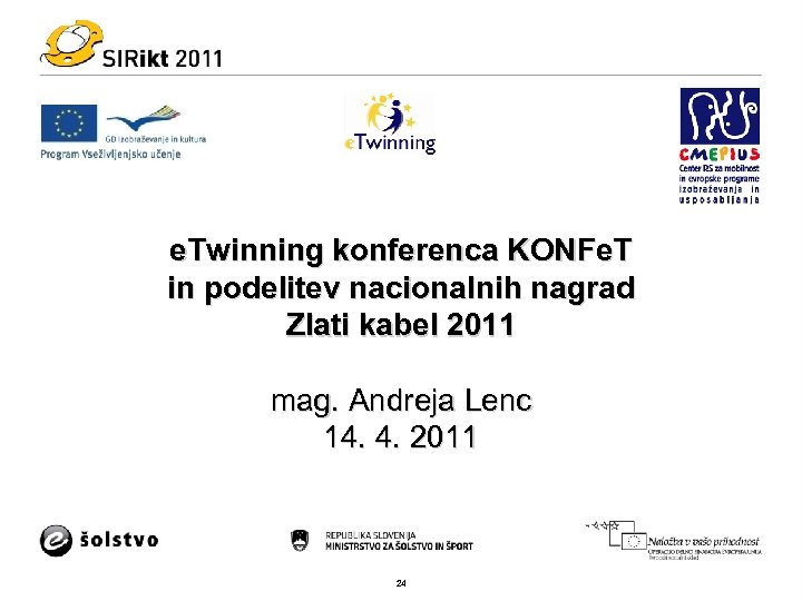 e. Twinning konferenca KONFe. T in podelitev nacionalnih nagrad Zlati kabel 2011 mag. Andreja