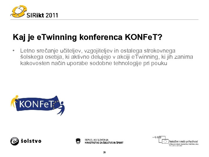 Kaj je e. Twinning konferenca KONFe. T? • Letno srečanje učiteljev, vzgojiteljev in ostalega