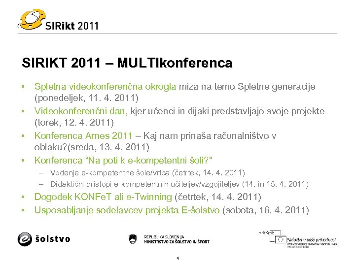 SIRIKT 2011 – MULTIkonferenca • • Spletna videokonferenčna okrogla miza na temo Spletne generacije