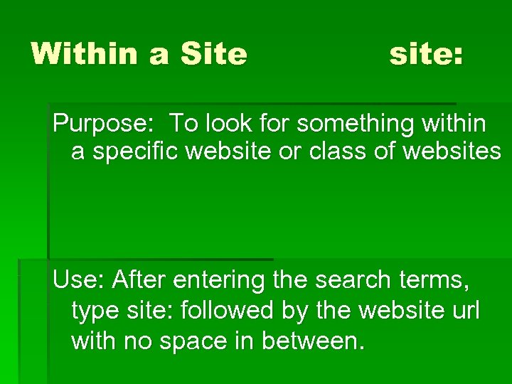 Within a Site site: Purpose: To look for something within a specific website or