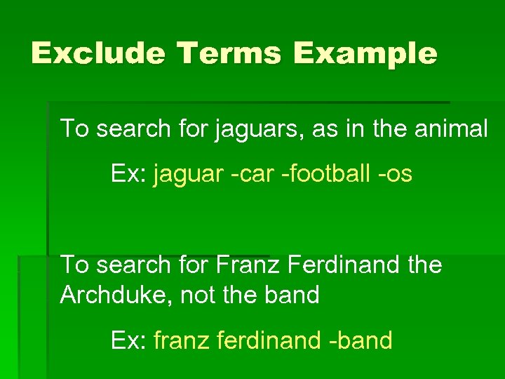 Exclude Terms Example To search for jaguars, as in the animal Ex: jaguar -car