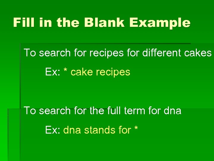 Fill in the Blank Example To search for recipes for different cakes Ex: *