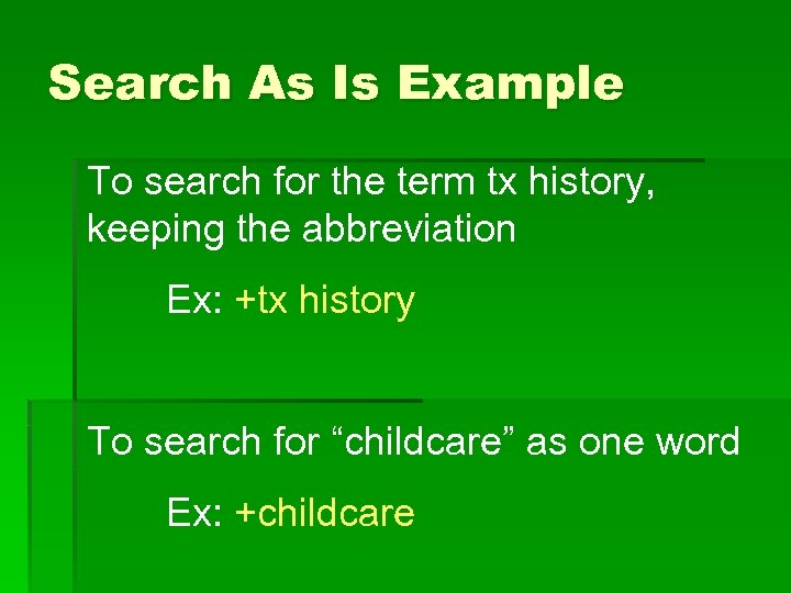 Search As Is Example To search for the term tx history, keeping the abbreviation