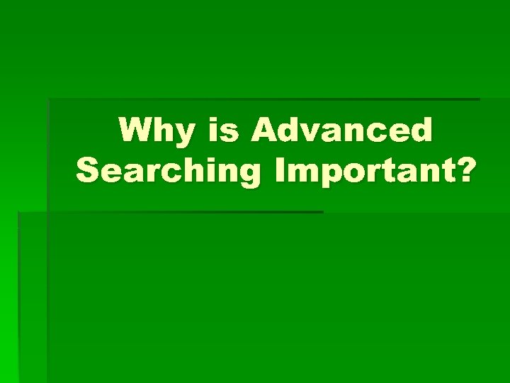 Why is Advanced Searching Important? 