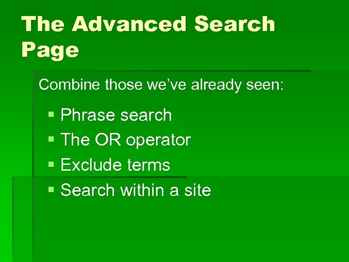 The Advanced Search Page Combine those we’ve already seen: § Phrase search § The