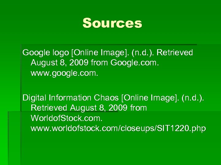 Sources Google logo [Online Image]. (n. d. ). Retrieved August 8, 2009 from Google.