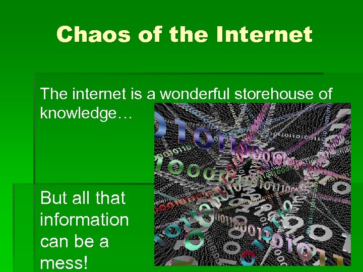 Chaos of the Internet The internet is a wonderful storehouse of knowledge… But all