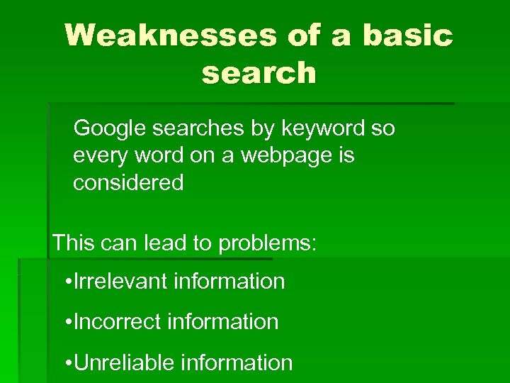 Weaknesses of a basic search Google searches by keyword so every word on a