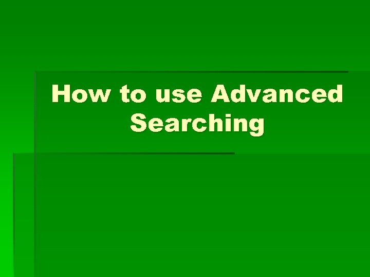 How to use Advanced Searching 