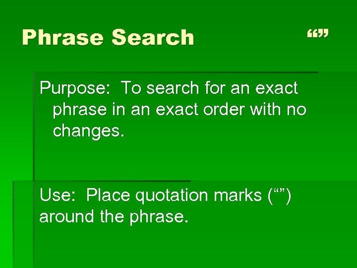 Phrase Search “” Purpose: To search for an exact phrase in an exact order