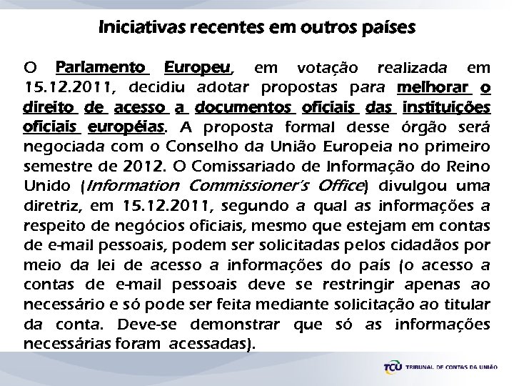 Iniciativas recentes em outros países O Parlamento Europeu, em votação realizada em 15. 12.