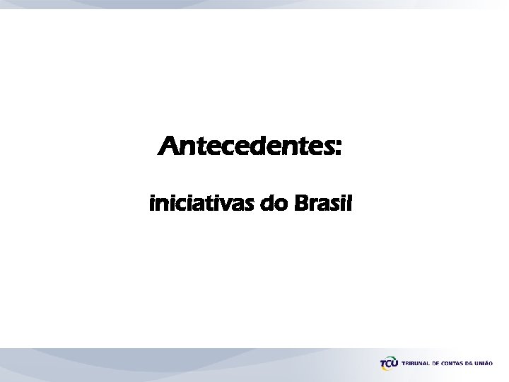 Antecedentes: iniciativas do Brasil 
