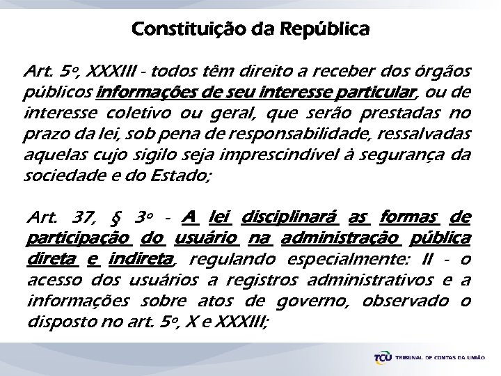 Constituição da República Art. 5º, XXXIII - todos têm direito a receber dos órgãos