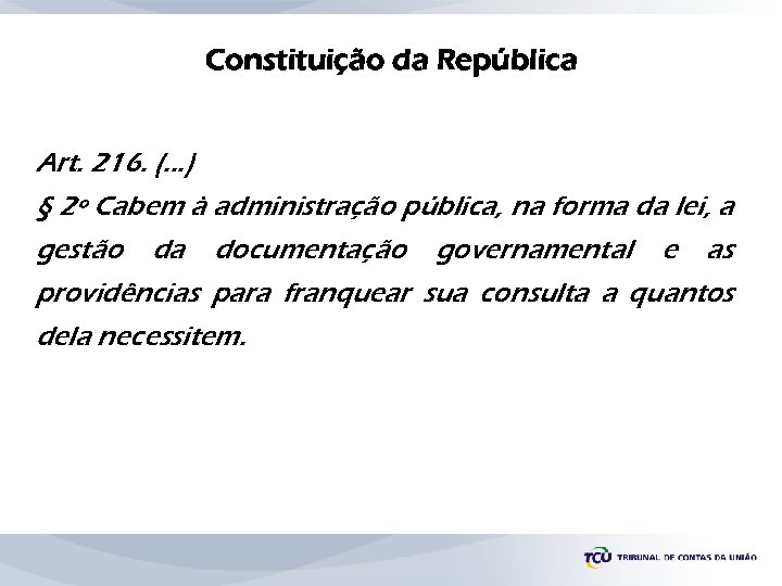 Constituição da República Art. 216. (. . . ) § 2º Cabem à administração