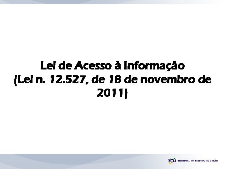 Lei de Acesso à Informação (Lei n. 12. 527, de 18 de novembro de