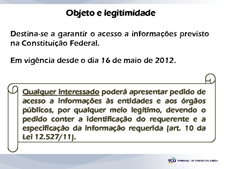 Objeto e legitimidade Destina-se a garantir o acesso a informações previsto na Constituição Federal.