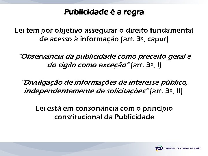 Publicidade é a regra Lei tem por objetivo assegurar o direito fundamental de acesso