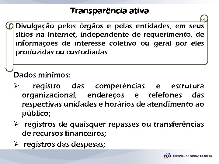 Transparência ativa Divulgação pelos órgãos e pelas entidades, em seus sítios na Internet, independente