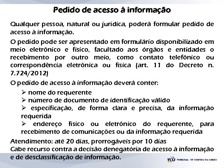 Pedido de acesso à informação Qualquer pessoa, natural ou jurídica, poderá formular pedido de