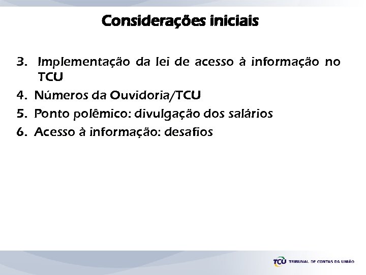Considerações iniciais 3. Implementação da lei de acesso à informação no TCU 4. Números